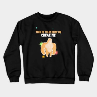 THIS IS YOUR BODY ON CREATINE Crewneck Sweatshirt